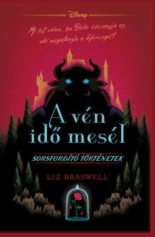 Liz Braswell - A vén idő mesél - Disney - Sorsfordító történetek [eKönyv: epub, mobi]