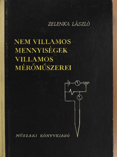 Zelenka László - Nem villamos mennyiségek villamos mérőműszerei [antikvár]