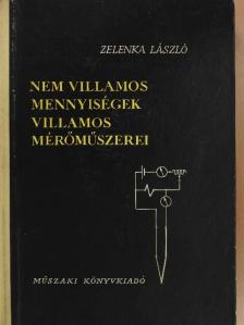 Zelenka László - Nem villamos mennyiségek villamos mérőműszerei [antikvár]
