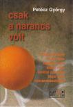 PETŐCZ GYÖRGY - Csak a narancs volt [antikvár]