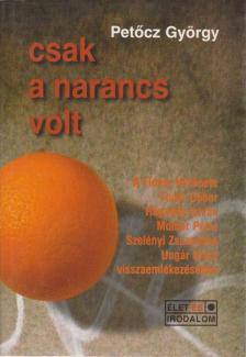PETŐCZ GYÖRGY - Csak a narancs volt [antikvár]