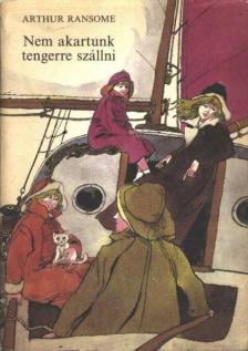 Arthur Ransome - Nem akartunk tengerre szállni [antikvár]