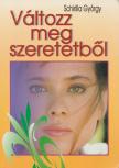 Schirilla György - Változz meg szeretetből (dedikált) [antikvár]