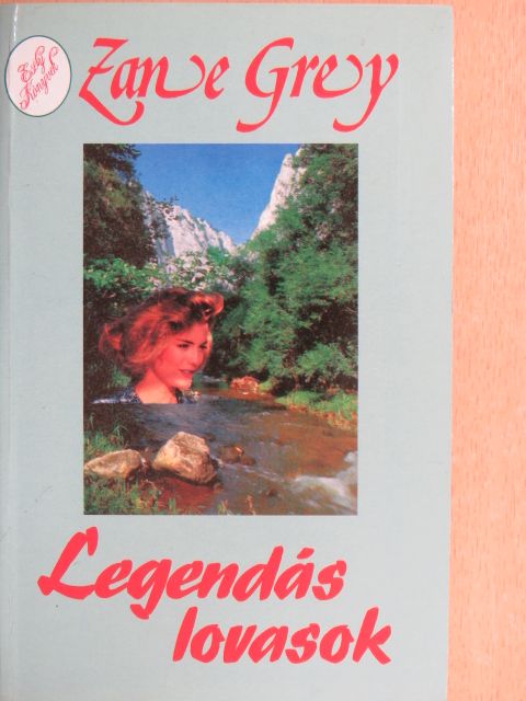 Zane Grey - Legendás lovasok [antikvár]