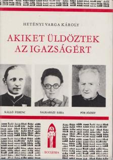 Hetényi Varga Károly - Akiket üldöztek az igazságért [antikvár]