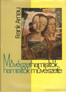 Arnau, Frank - Művészethamisítók, hamisítók művészete [antikvár]