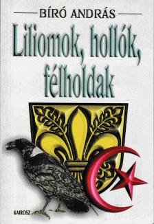 BIRÓ ANDRÁS - Liliomok, hollók, félholdak [antikvár]