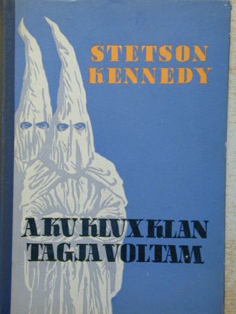 Stetson Kennedy - A Ku Klux Klan tagja voltam [antikvár]