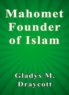 Draycott Gladys M. - Mahomet Founder of Islam [eKönyv: epub, mobi]