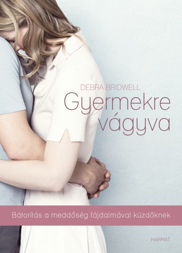 Debrah Bridwell - Gyermekre vágyva - Bátorítás a meddőség fájdalmával küzdőknek [eKönyv: epub, mobi]
