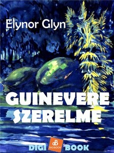 Glyn, Elinor - Guinevere szerelme [eKönyv: epub, mobi]