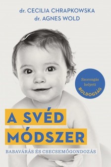 Agnes Wold Cecilia Chrapkowska, - A svéd módszer - Babavárás és csecsemőgondozás [eKönyv: epub, mobi]