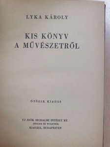 Lyka Károly - Kis könyv a művészetről [antikvár]