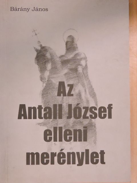 Bárány János - Az Antall József elleni merénylet [antikvár]