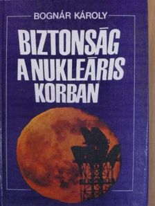Bognár Károly - Biztonság a nukleáris korban [antikvár]