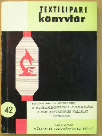 Bánkuti Lászlóné - A munkapszichológia alkalmazása a pamutnyomóipari vállalat üzemeiben [antikvár]