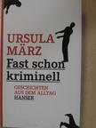 Ursula März - Fast schon Kriminell [antikvár]