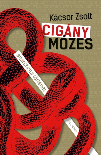 Kácsor Zsolt - Cigány Mózes - anarchista történet [eKönyv: epub, mobi]