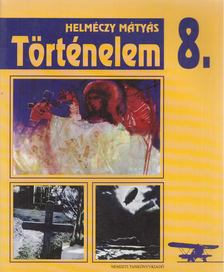 HELMÉCZY MÁTYÁS - Történelem 8. [antikvár]