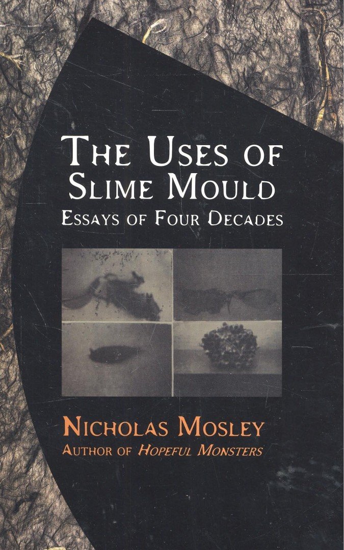 MOSLEY, NICHOLAS - The Uses of Slime Mould – Essays of Four Decades [antikvár]