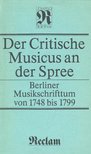 Der Critische Musicus an der Spree – Berliner Musikschrifttum von 1748 bis 1799 [antikvár]