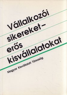 Román Zoltán - Vállalkozói sikereket - erős kisvállalatokat [antikvár]