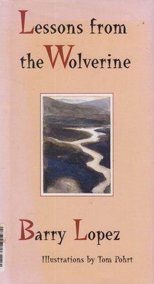 BARRY LOPEZ - Lessons From the Wolverine [antikvár]