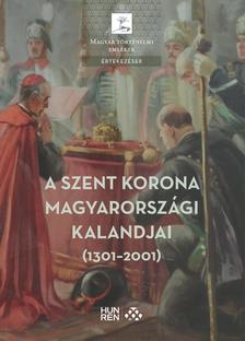 Pálffy Géza (szerk.) - A Szent Korona magyarországi kalandjai (1301-2001)