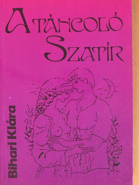 Bihari Klára - A táncoló szatír [antikvár]