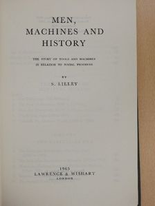 S. Lilley - Men, Machines and History [antikvár]