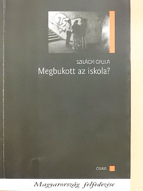 Szilágyi Gyula - Megbukott az iskola? [antikvár]