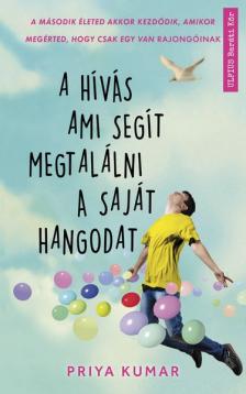 Priya Kumar - A hívás ami segít megtalálni a saját hangodat [szépséghibás]