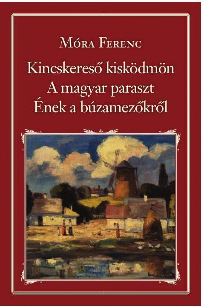 Móra Ferenc - Kincskereső kisködmön / A magyar paraszt / Ének a búzamezőkről [antikvár]