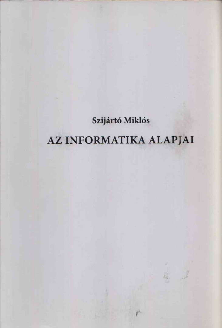 Szijártó Miklós - Az informatika alapjai [antikvár]