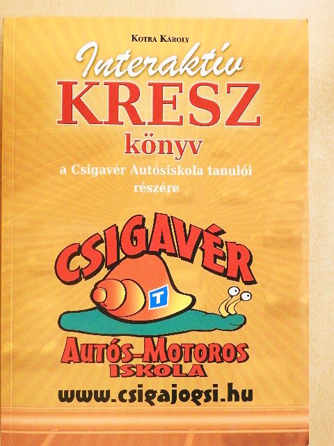 Kotra Károly - Interaktív KRESZ-könyv a Csigavér Autósiskola tanulói részére [antikvár]