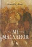 NEMESKÜRTY ISTVÁN - Mi, magyarok [antikvár]