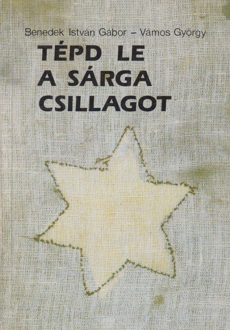 Benedek István Gábor, Vámos György - Tépd le a sárga csillagot [antikvár]