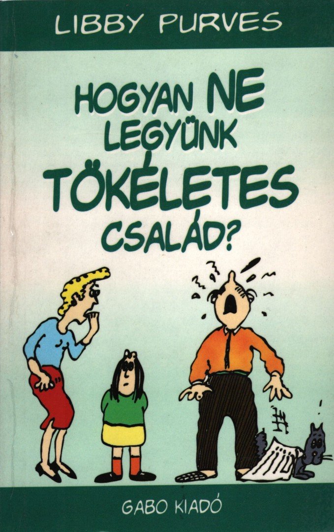 Libby Purves - Hogyan ne legyünk tökéletes család? [antikvár]