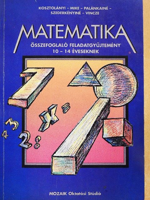 Dr. Szederkényi Antalné - Matematika összefoglaló feladatgyűjtemény 10-14 éveseknek [antikvár]