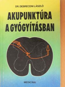 Dr. Debreceni László - Akupunktúra a gyógyításban [antikvár]