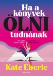 Kate Eberle - Ha a könyvek ölni tudnának [eKönyv: epub, mobi]