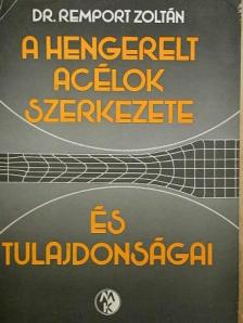 Dr. Remport Zoltán - A hengerelt acélok szerkezete és tulajdonságai [antikvár]