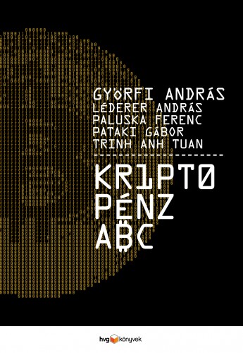 Tuan Györfi András - Léderer András - Paluska Ferenc -Pataki Gábor -<br>Trinh Anh - Kriptopénz ABC [eKönyv: epub, mobi]