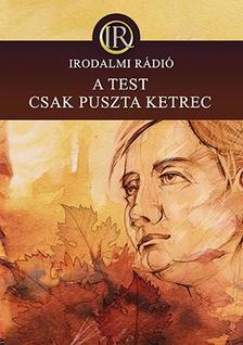 Az Irodalmi Rádió alkotóközössége - A test csak puszta ketrec