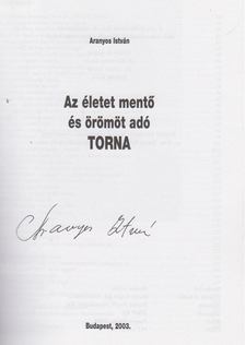 ARANYOS ISTVÁN - Az életet mentő és örömöt adó torna (aláírt) [antikvár]