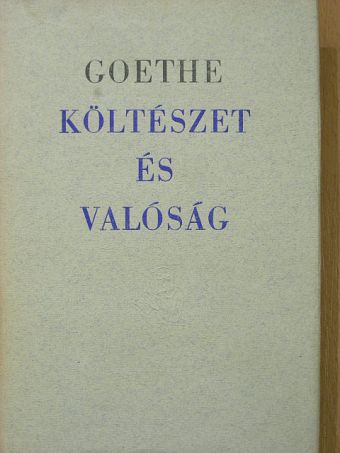 Johann Wolfgang Goethe - Költészet és valóság [antikvár]