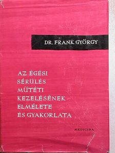 Dr. Frank György - Az égési sérülés műtéti kezelésének elmélete és gyakorlata [antikvár]