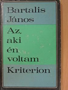 Bartalis János - Az, aki én voltam I. [antikvár]