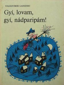 Vologyimir Ladizsec - Gyí, lovam, gyí, nádparipám! [antikvár]