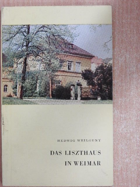 Hedwig Weilguny - Das Liszthaus in Weimar [antikvár]